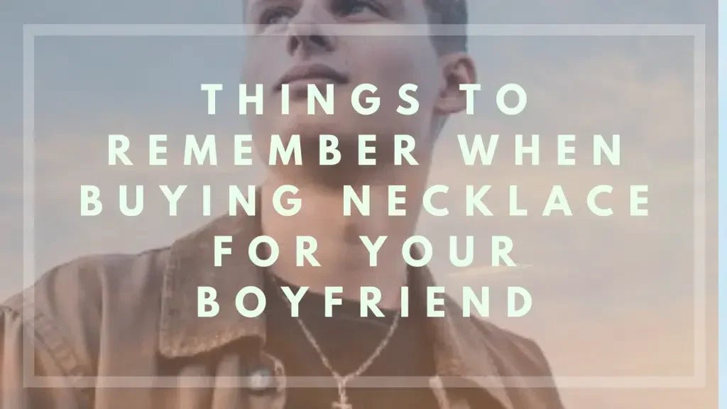 Things To Remember When Buying Necklace For Your Boyfriend