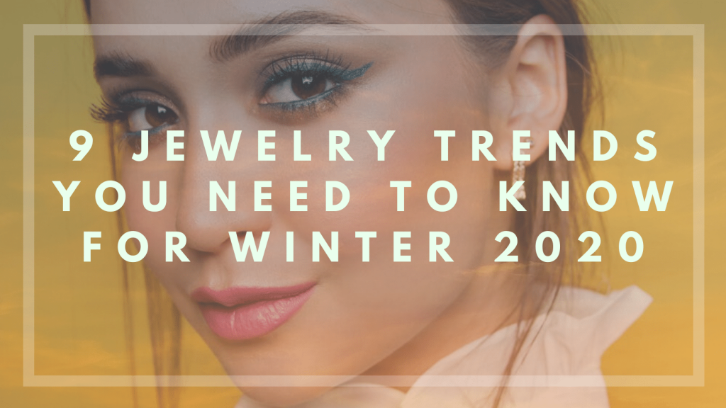 9 Jewelry Trends You Need to Know for Winter 2020